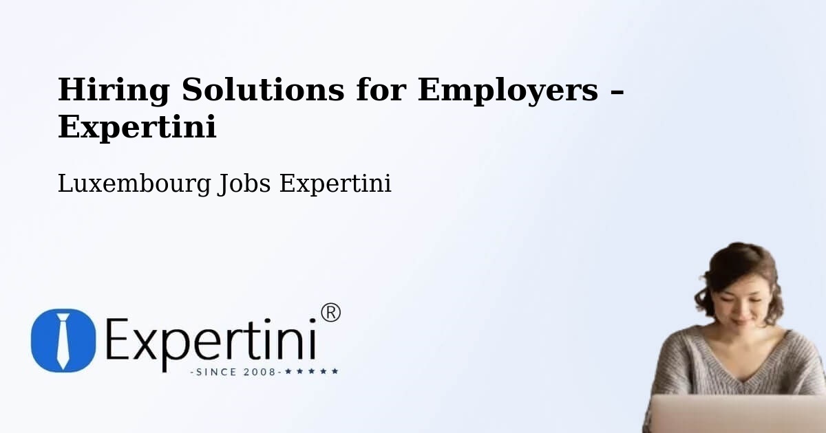 Hiring Solutions for Employers in Mersch - Mersch, Luxembourg Jobs Expertini